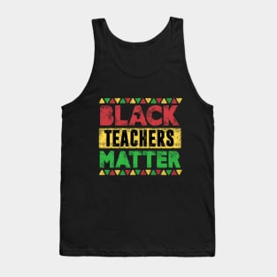 Black Teachers Matter, Vintage Black History Month Educator Men Women Teacher Tank Top